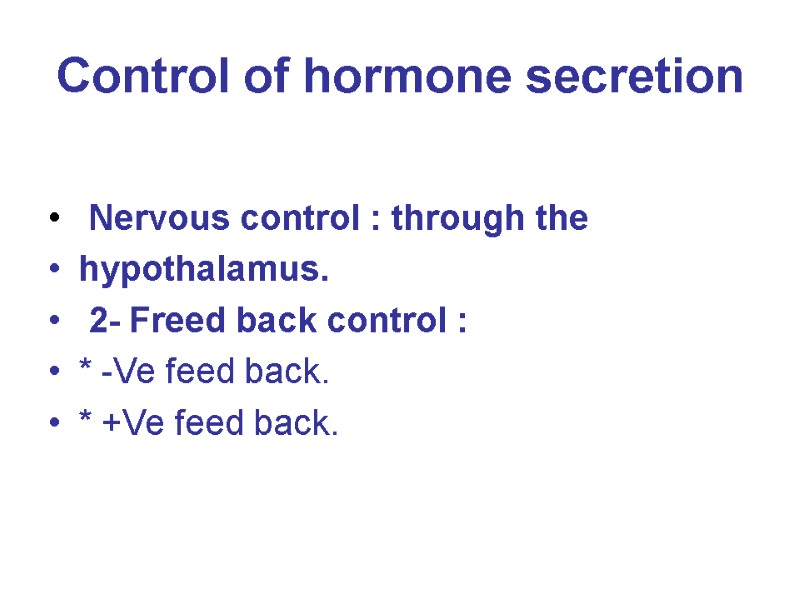 Control of hormone secretion   Nervous control : through the hypothalamus.  2-